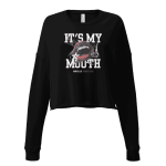 It's My Mouth Cropped Sweatshirt Design